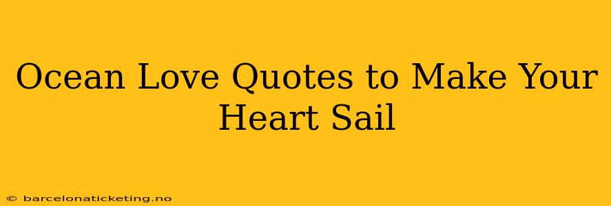 Ocean Love Quotes to Make Your Heart Sail