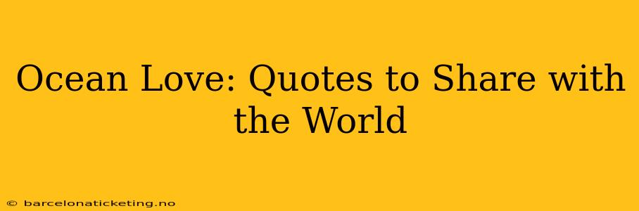 Ocean Love: Quotes to Share with the World