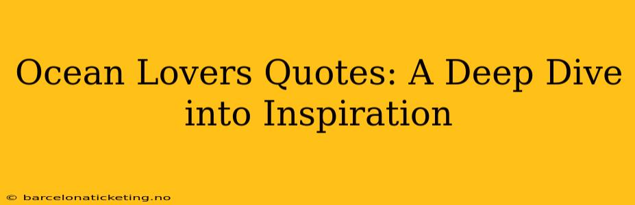 Ocean Lovers Quotes: A Deep Dive into Inspiration