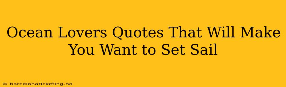 Ocean Lovers Quotes That Will Make You Want to Set Sail