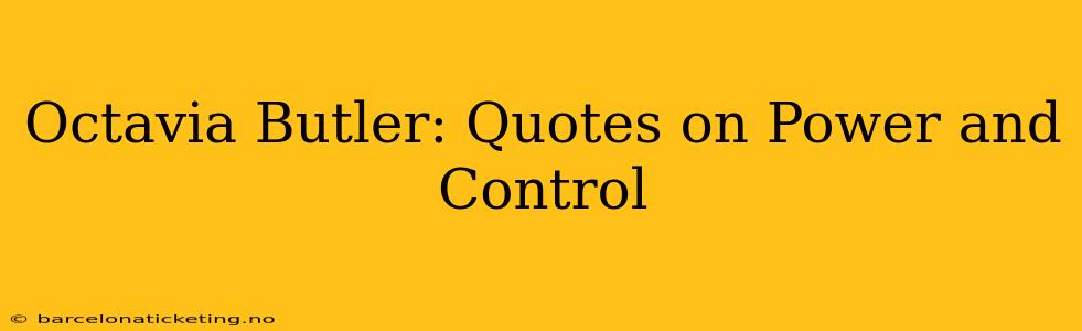 Octavia Butler: Quotes on Power and Control