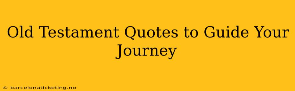 Old Testament Quotes to Guide Your Journey