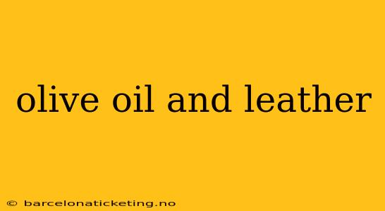 olive oil and leather