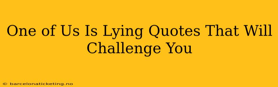One of Us Is Lying Quotes That Will Challenge You