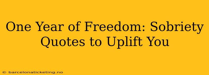 One Year of Freedom: Sobriety Quotes to Uplift You