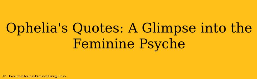 Ophelia's Quotes: A Glimpse into the Feminine Psyche