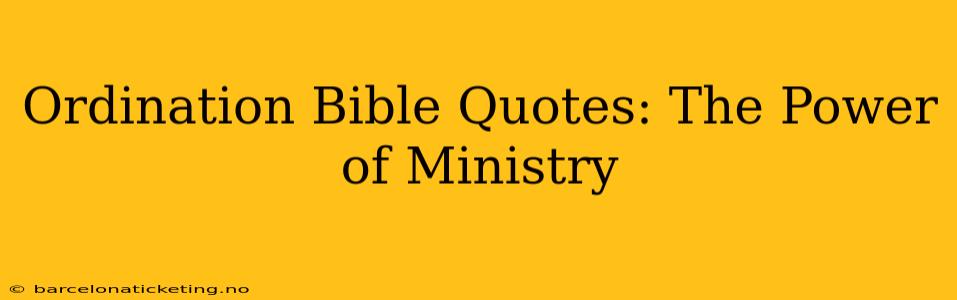 Ordination Bible Quotes: The Power of Ministry