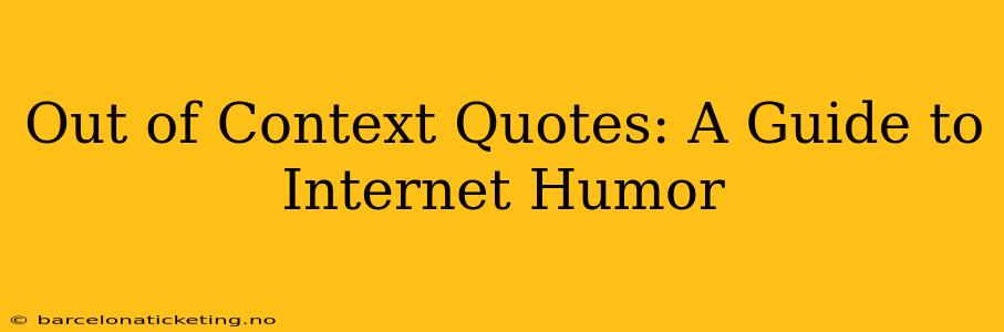 Out of Context Quotes: A Guide to Internet Humor