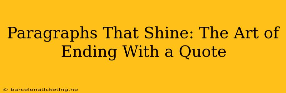 Paragraphs That Shine: The Art of Ending With a Quote