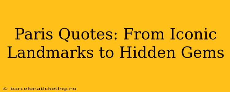 Paris Quotes: From Iconic Landmarks to Hidden Gems