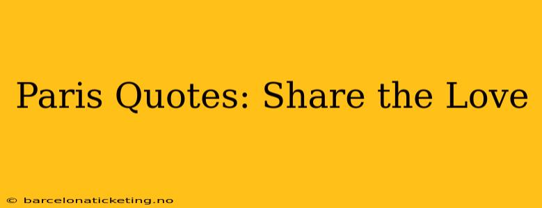 Paris Quotes: Share the Love