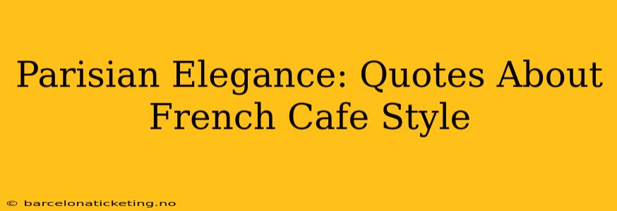 Parisian Elegance: Quotes About French Cafe Style