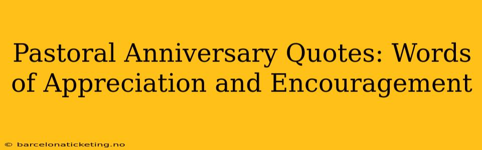 Pastoral Anniversary Quotes: Words of Appreciation and Encouragement