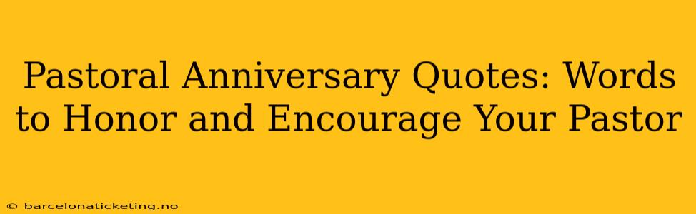 Pastoral Anniversary Quotes: Words to Honor and Encourage Your Pastor