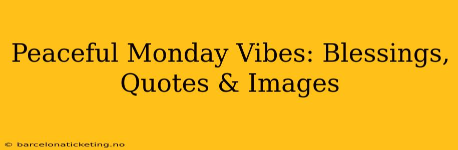 Peaceful Monday Vibes: Blessings, Quotes & Images