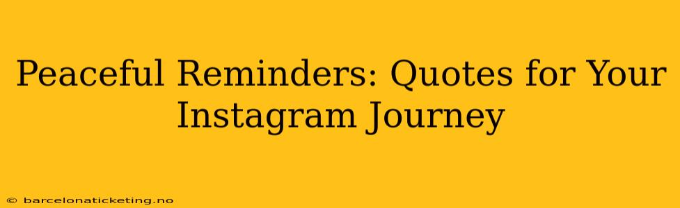 Peaceful Reminders: Quotes for Your Instagram Journey
