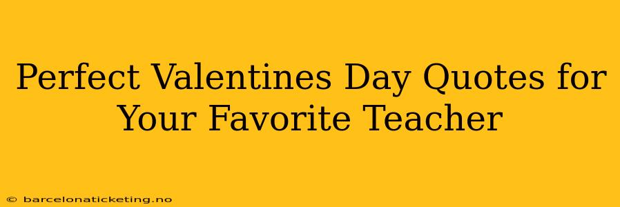 Perfect Valentines Day Quotes for Your Favorite Teacher
