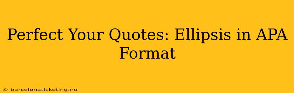 Perfect Your Quotes: Ellipsis in APA Format