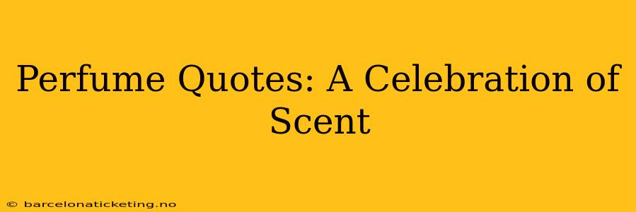 Perfume Quotes: A Celebration of Scent
