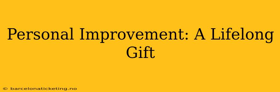 Personal Improvement: A Lifelong Gift
