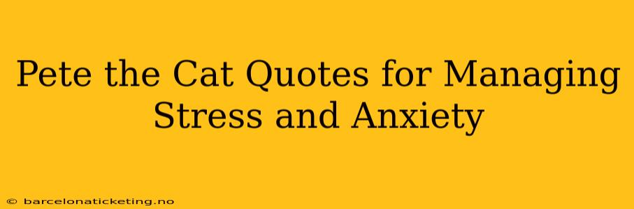 Pete the Cat Quotes for Managing Stress and Anxiety