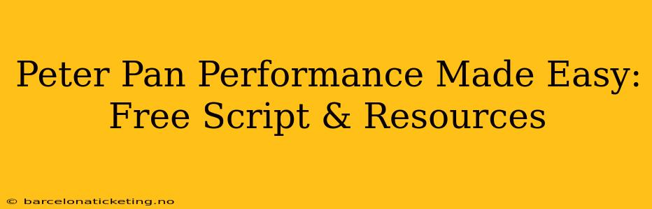 Peter Pan Performance Made Easy: Free Script & Resources