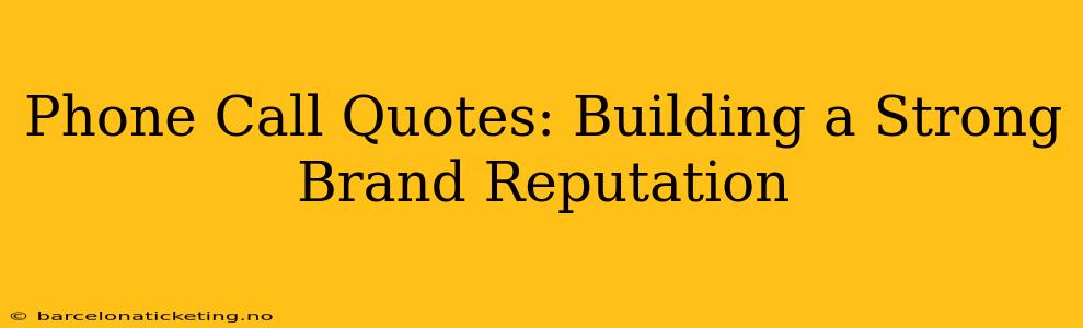 Phone Call Quotes: Building a Strong Brand Reputation