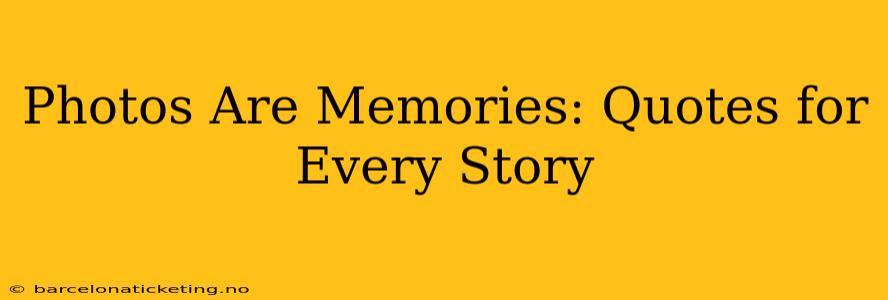 Photos Are Memories: Quotes for Every Story