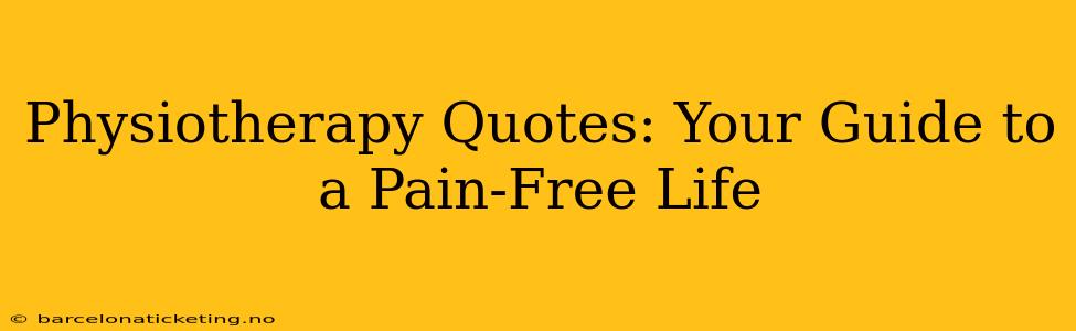 Physiotherapy Quotes: Your Guide to a Pain-Free Life