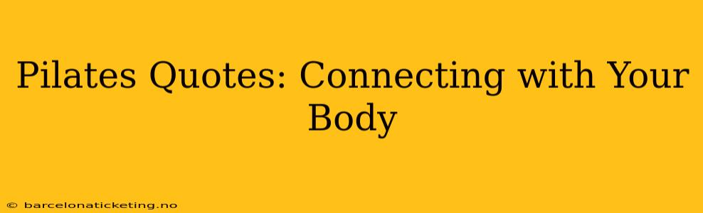 Pilates Quotes: Connecting with Your Body