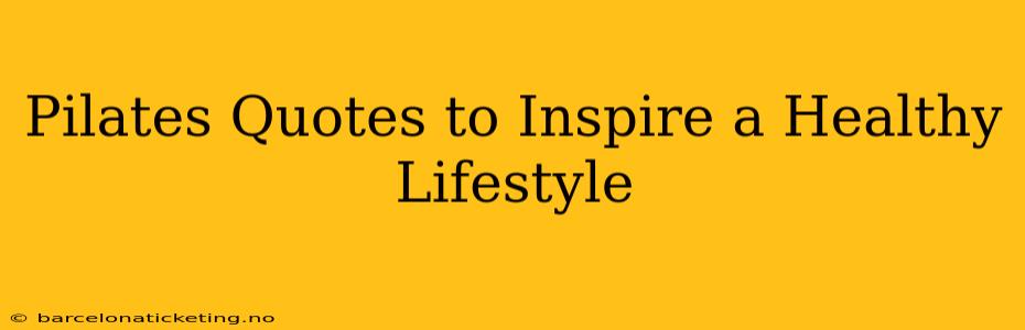 Pilates Quotes to Inspire a Healthy Lifestyle