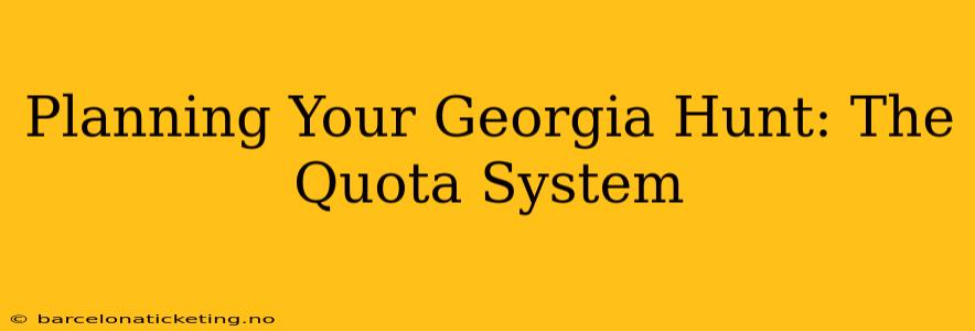 Planning Your Georgia Hunt: The Quota System