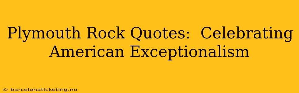 Plymouth Rock Quotes:  Celebrating American Exceptionalism