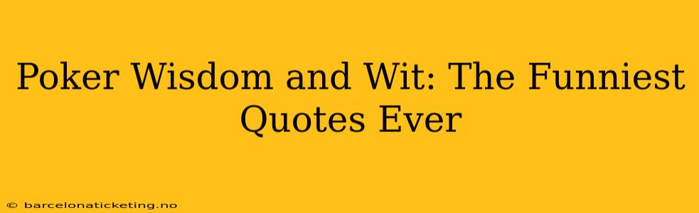 Poker Wisdom and Wit: The Funniest Quotes Ever