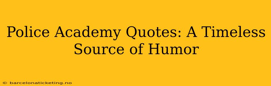 Police Academy Quotes: A Timeless Source of Humor