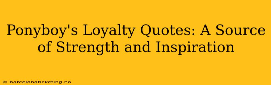 Ponyboy's Loyalty Quotes: A Source of Strength and Inspiration