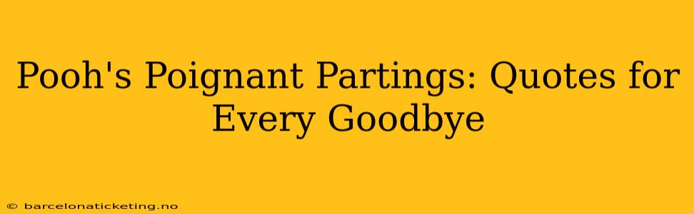 Pooh's Poignant Partings: Quotes for Every Goodbye
