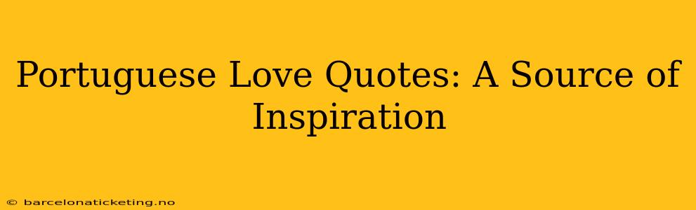 Portuguese Love Quotes: A Source of Inspiration
