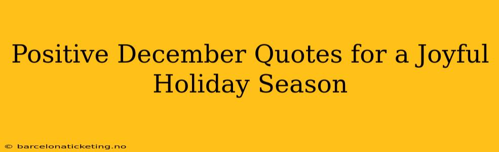 Positive December Quotes for a Joyful Holiday Season
