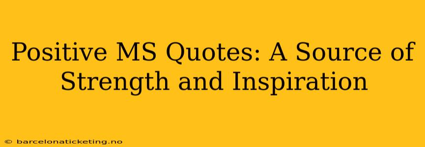 Positive MS Quotes: A Source of Strength and Inspiration