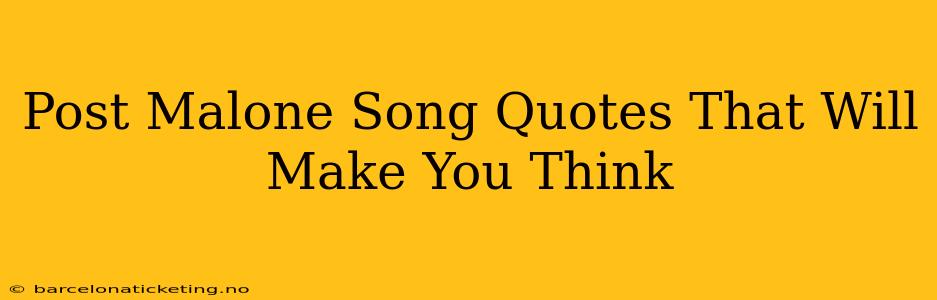 Post Malone Song Quotes That Will Make You Think