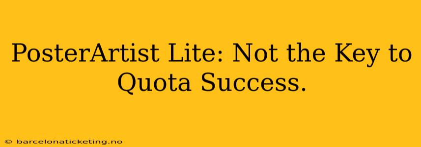 PosterArtist Lite: Not the Key to Quota Success.