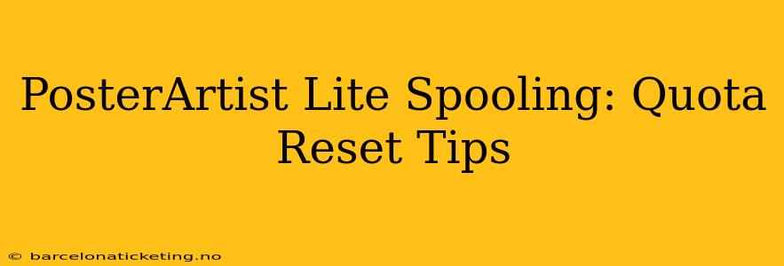 PosterArtist Lite Spooling: Quota Reset Tips