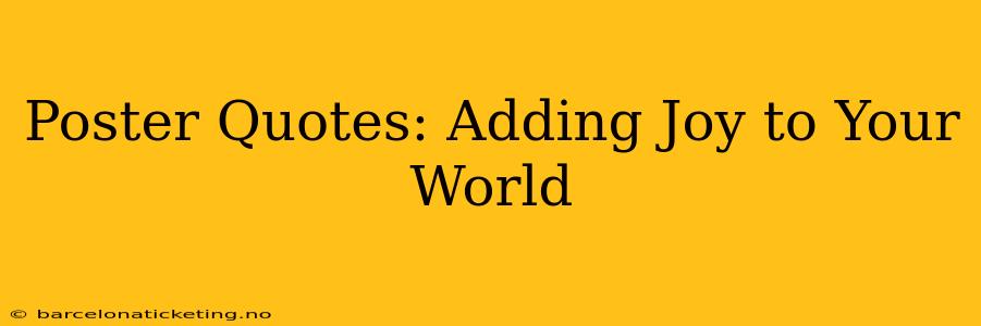 Poster Quotes: Adding Joy to Your World