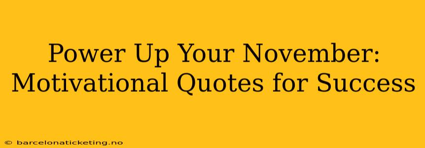 Power Up Your November: Motivational Quotes for Success