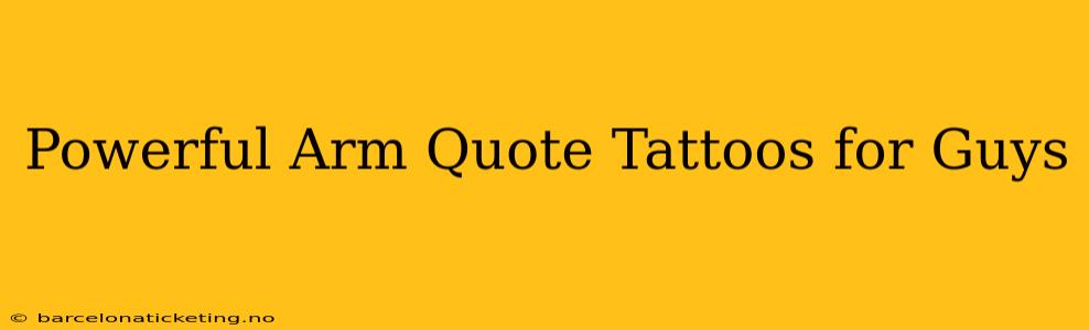 Powerful Arm Quote Tattoos for Guys