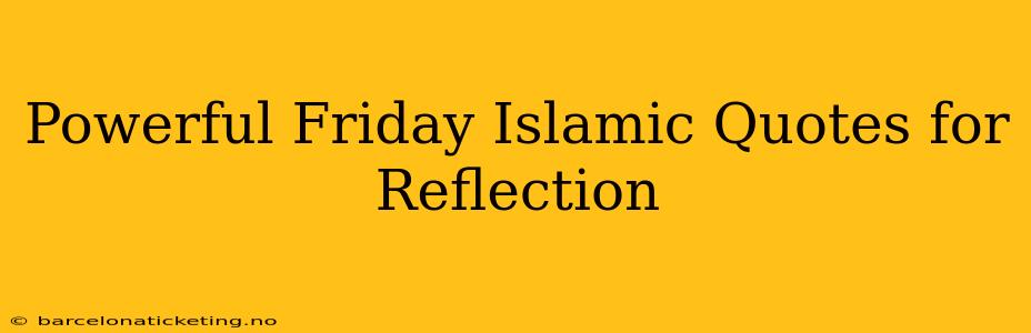 Powerful Friday Islamic Quotes for Reflection