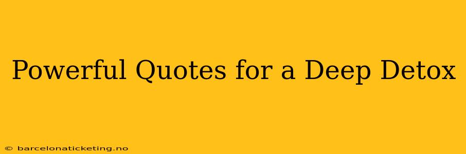 Powerful Quotes for a Deep Detox