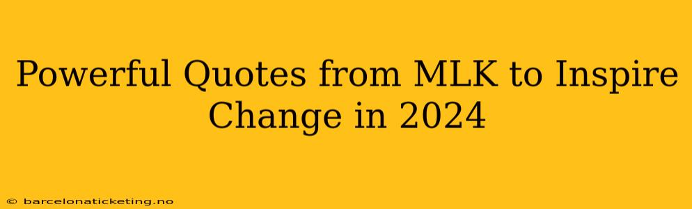 Powerful Quotes from MLK to Inspire Change in 2024