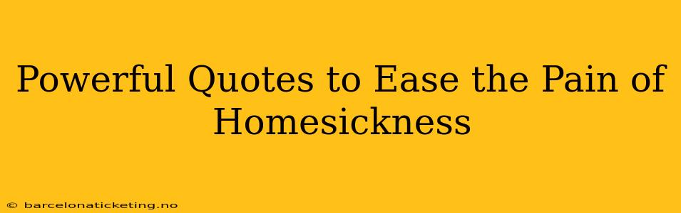 Powerful Quotes to Ease the Pain of Homesickness